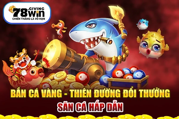 Bắn Cá Vàng - Thiên Đường Đổi Thưởng Săn Cá Hấp Dẫn