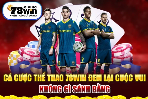 Cá Cược Thể Thao 78win Đem Lại Cuộc Vui Không Gì Sánh Bằng