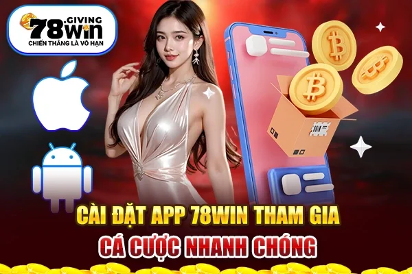 Cài đặt app 78Win tham gia cá cược nhanh chóng