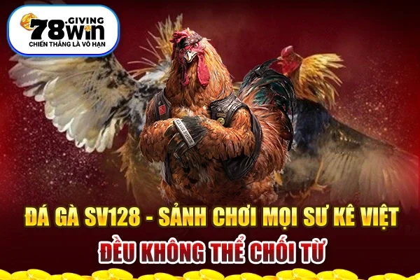 Đá Gà SV128 - Sảnh Chơi Mọi Sư Kê Việt Đều Không Thể Chối Từ