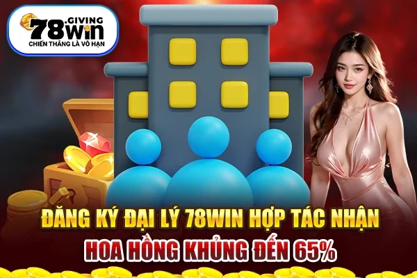 Đăng ký đại lý hợp tác nhận hoa hồng khủng đến 65%