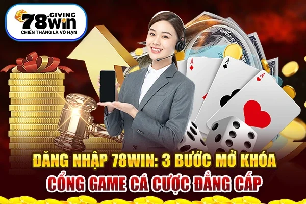 Đăng Nhập 78Win: 3 Bước Mở Khóa Cổng Game Cá Cược Đẳng Cấp