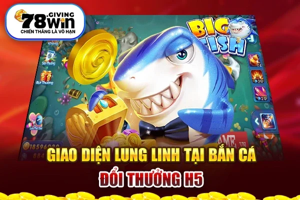 Giao diện lung linh tại bắn cá đổi thưởng H5