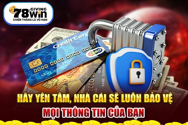 Hãy yên tâm, nhà cái sẽ luôn bảo vệ mọi thông tin của bạn 