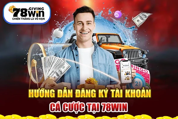 Hướng dẫn đăng ký tài khoản cá cược tại 78Win