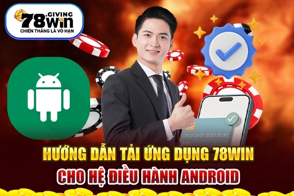 Hướng dẫn tải ứng dụng 78Win cho hệ điều hành Android