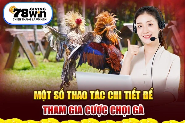 Một số thao tác chi tiết để tham gia cược chọi gà