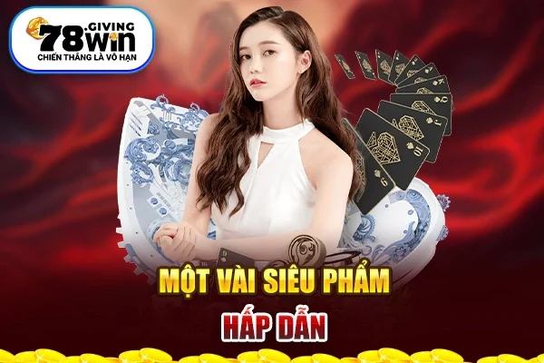 Một vài siêu phẩm hấp dẫn