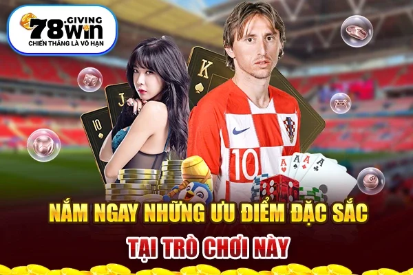 Nắm ngay những ưu điểm đặc sắc tại trò chơi này