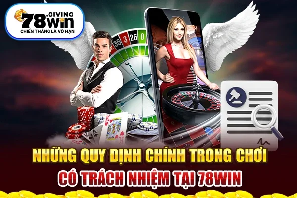 Những quy định chính trong chơi có trách nhiệm tại 78win