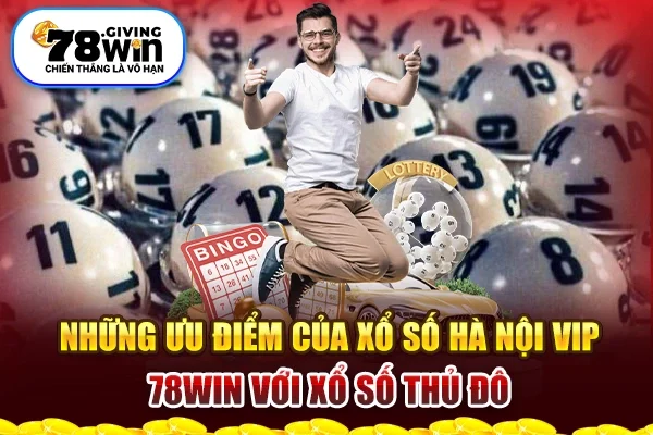 Những ưu điểm của Xổ số Hà Nội Vip 78win với xổ số thủ đô