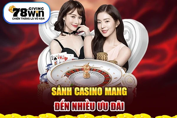 Sảnh Casino 78win mang đến nhiều ưu đãi