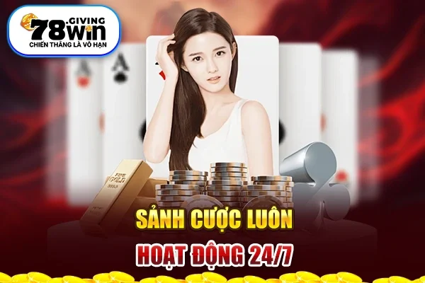 Sảnh cược luôn hoạt động 24/7