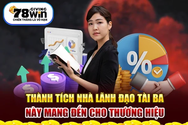 Thành tích nhà lãnh đạo tài ba này mang đến cho thương hiệu