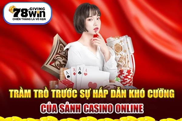 Trầm trồ trước sự hấp dẫn khó cưỡng của sảnh casino online