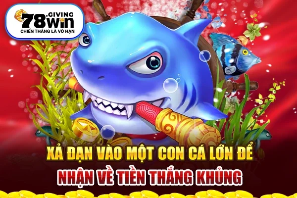 Xả đạn vào một con cá lớn để nhận về tiền thắng khủng